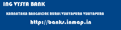 ING VYSYA BANK  KARNATAKA BANGALORE RURAL VIJAYAPURA VIJAYAPURA  banks information 